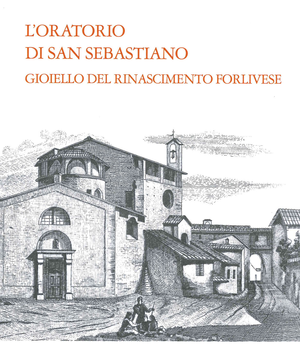 L'oratorio di San Sebastiano. Gioiello del Rinascimento forlivese