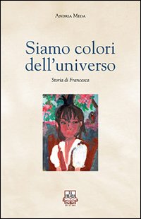 Siamo colori dell'universo. Storia di Francesca