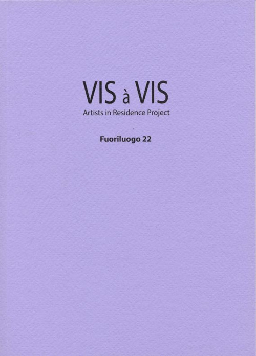 Vis à vis. Fuoriluogo. Artists in residence project. Ediz. illustrata. Vol. 22