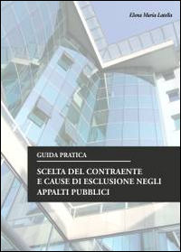 Scelta del contraente e cause d'esclusione negli appalti pubblici. Guida pratica