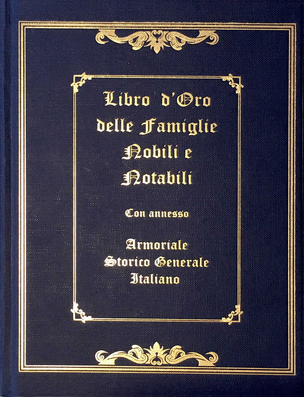 Libro d'oro delle famiglie nobili e notabili. Con annesso armoriale storico generale italiano. Ediz. illustrata