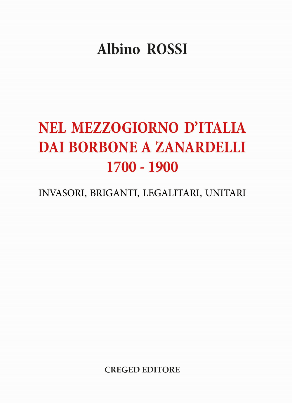 Nel Mezzogiorno d'Italia dai Borbone a Zanardelli 1700-1900. Invasori, briganti, legalitari, unitari