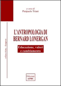 L'antropologia di Bernard Lonergan. Educazione, valori e cambiamento