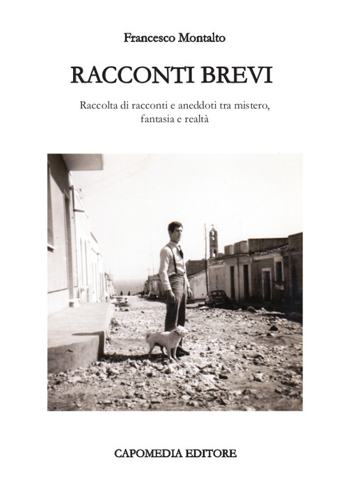 Racconti brevi. Raccolta di racconti e aneddoti tra mistero, fantasia e realtà