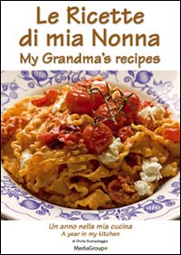 Le ricette di mia nonna. Un anno nella mia cucina. Ediz. italiana e inglese