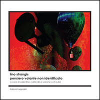 Lino Strangis. Pensiero volante non identificato. Catalogo della mostra (Roma, 9 ottobre-10 novembre 2015). Ediz. illustrata