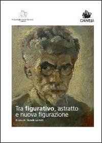 Tra figurativo, astratto e nuova figurazione. Ediz. illustrata