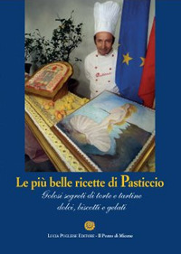 Le più belle ricette di Pasticcio. Golosi segreti di torte e tortine dolci, biscotti e gelati