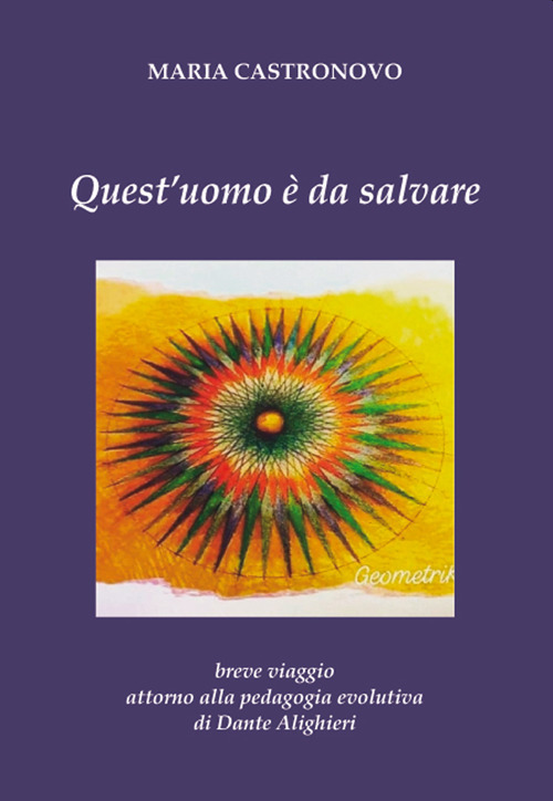 Quest'uomo è da salvare. Breve viaggio attorno alla pedagogia evolutiva di Dante Alighieri