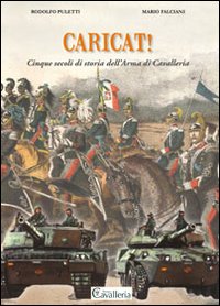 Caricat! Cinque secoli di storia dell'Arma di Cavalleria