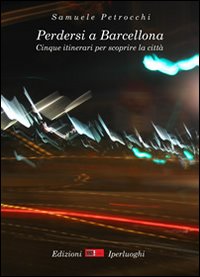 Perdersi a Barcellona. Cinque itinerari per scoprire la città