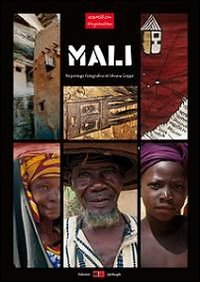 Mali. Reportage fotografico di Silvana Grippi. Ediz. illustrata