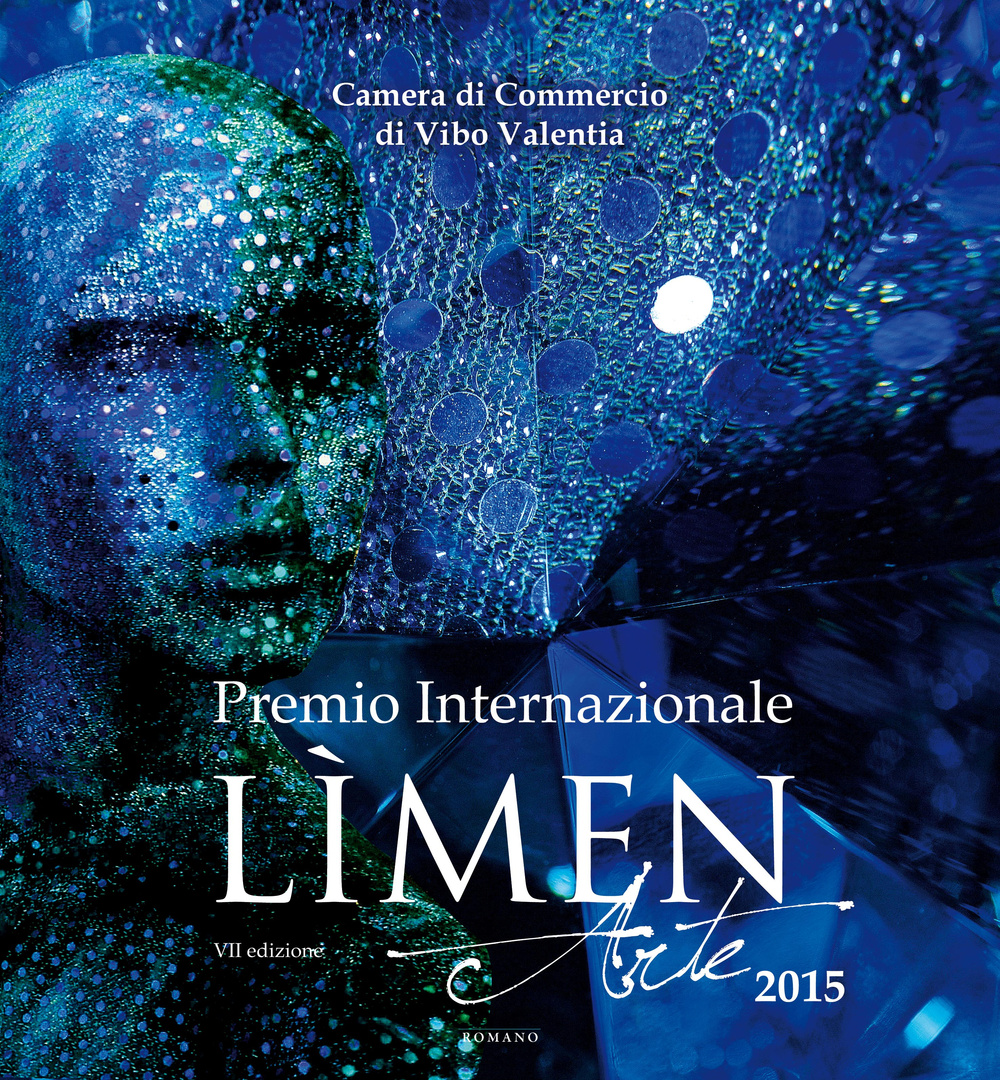 Premio internazionale Limen Arte 2015. Catalogo della mostra (Vibo Valentia). Ediz. illustrata