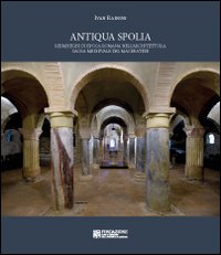 Antiqua Spolia. Reimpieghi di epoca romana nell'architettura sacra medievale del maceratese. Ediz. illustrata