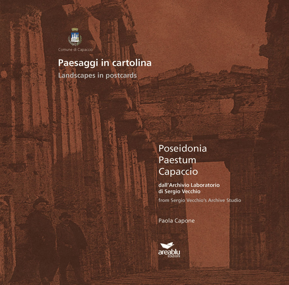 Paesaggi in cartolina. Poseidonia, Paestum, Capaccio dall'archivio laboratorio di Sergio Vecchio