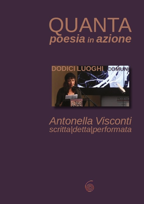 Quanta poesia in azione. Dodici luoghi comuni di Antonella Visconti. Scritta, detta, performata