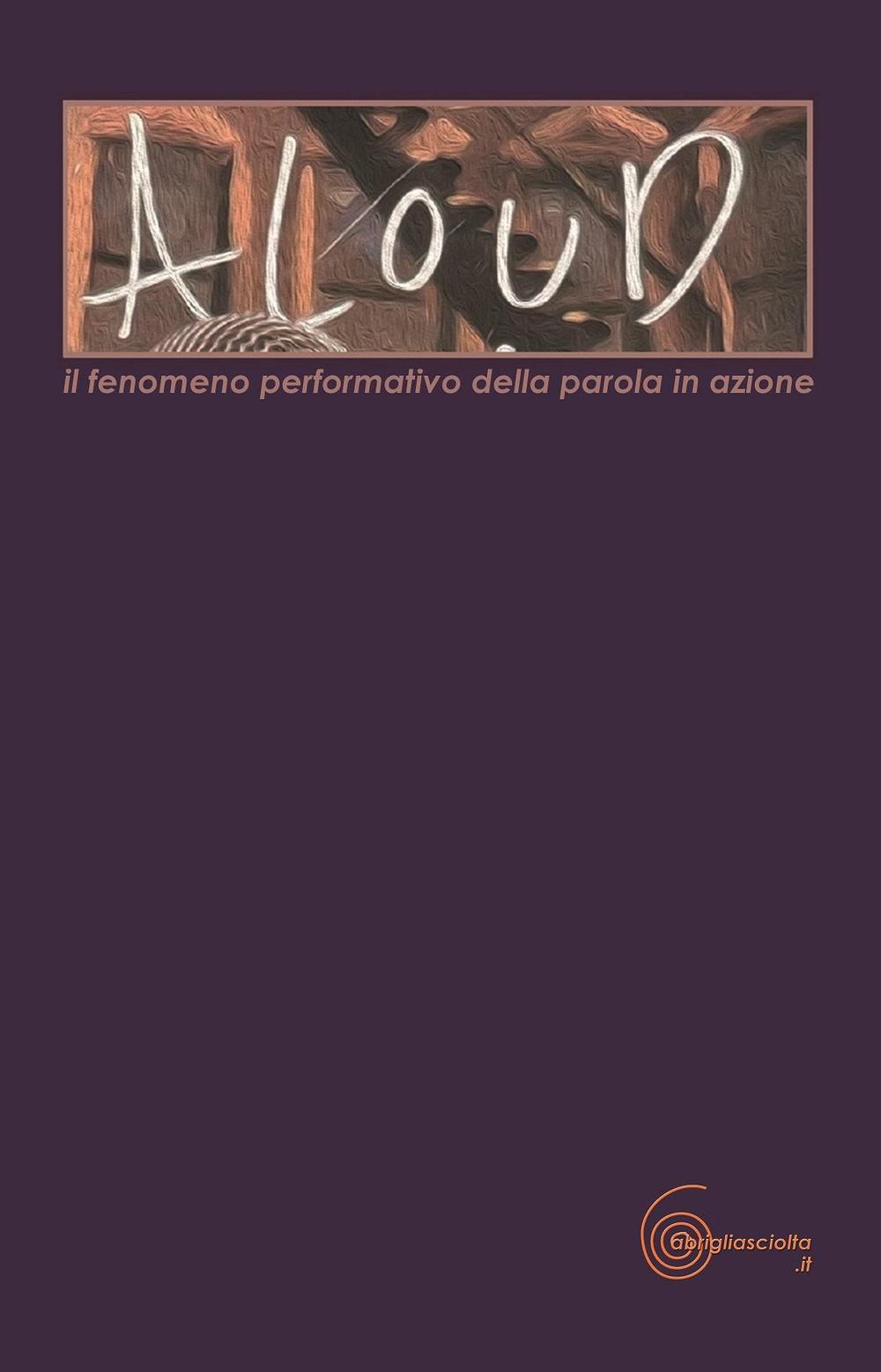 Aloud. Il fenomeno performativo della parola in azione