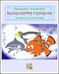 Pagliaccetto e l'oceano. Ediz. illustrata