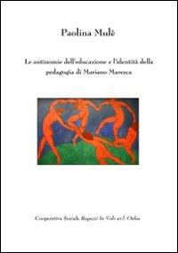 Le antinomie dell'educazione e l'identità della pedagogia di Mariano Maresca