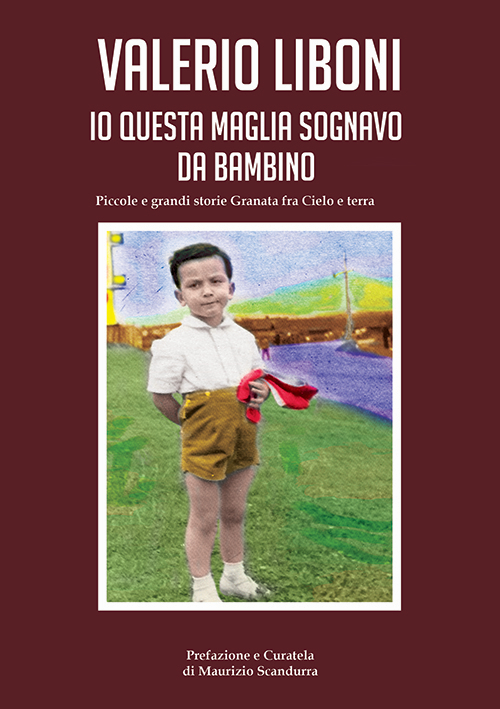 Io questa maglia sogno da bambino. Piccole e grandi storie Granata fra cielo e terra. Con DVD