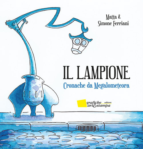 Il lampione. Cronache da Megalometeora. Ediz. illustrata