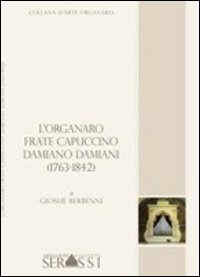 L'organaro frate cappuccino Damiano Damiani (1736-1842)