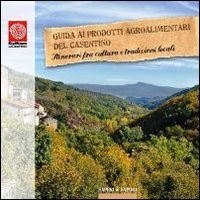 Guida ai prodotti agroalimentari del Casentino. Itinerari tra cultura e tradizioni locali