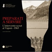 Preparati a servire. L'intervento scout al Vajont 1963