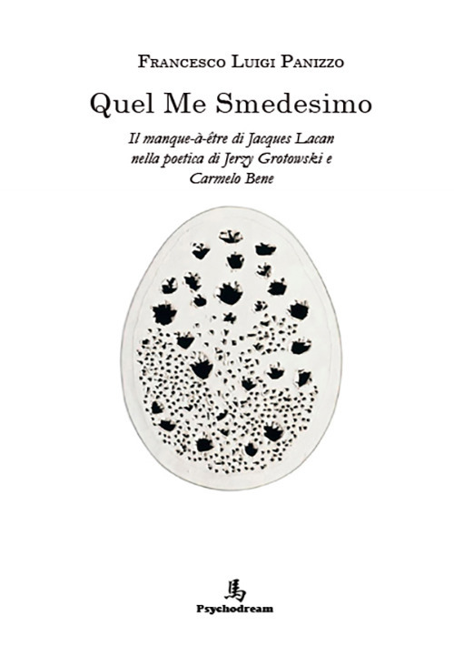 Quel me smedesimo. Il manque-à-être di Jacques Lacan nella poetica di Jerzy Grotowski e Carmelo Bene. Ediz. italiana e francese