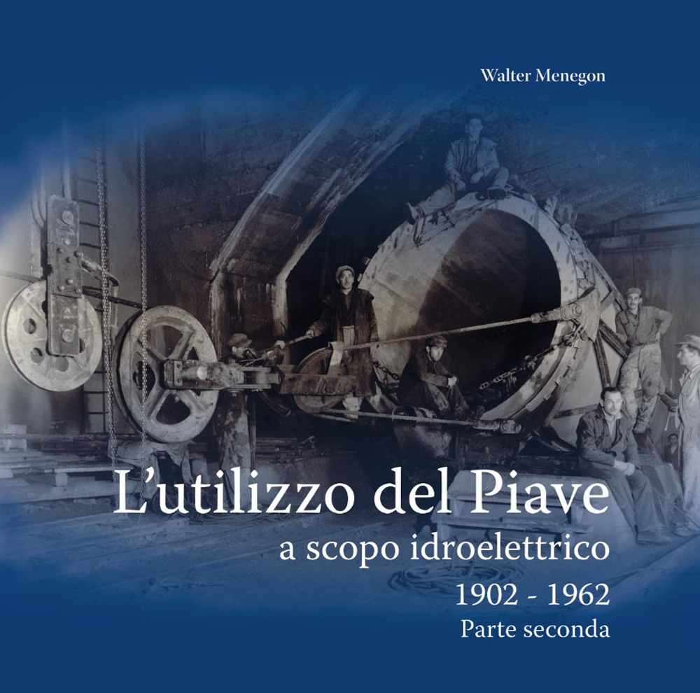 L'utilizzo del Piave a scopo idroelettrico 1902-1962