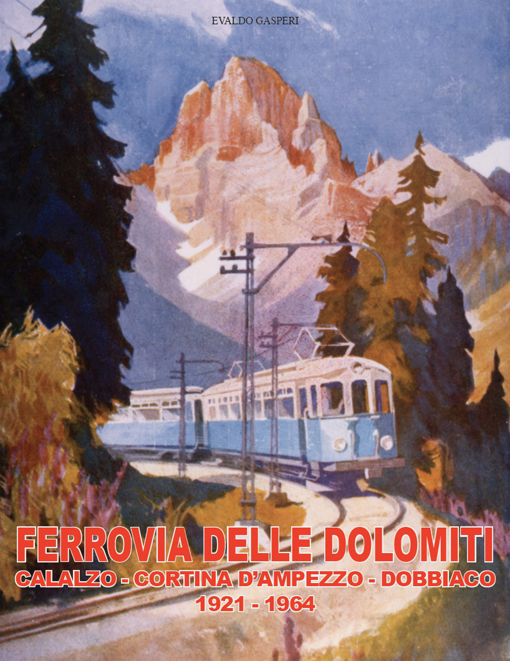 Ferrovia delle Dolomiti. Calalzo-Cortina d'Ampezzo-Dobbiaco 1921-1964. Ediz. italiana e inglese. Con DVD video