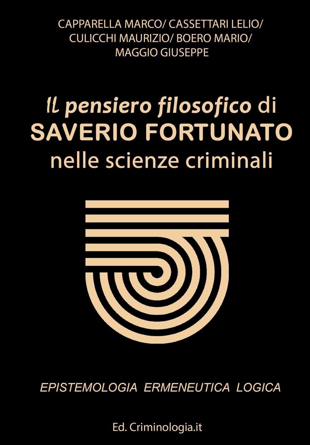 Il pensiero filosofico di Saverio Fortunato nelle scienze criminali. Epistemologia, ermeneutica e logica