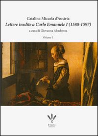 Lettere inedite a Carlo Emanuele I (1588-1597). Ediz. italiana e spagnola