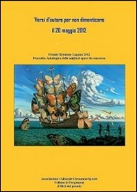 Versi d'autore per non dimenticare il 20 maggio 2012. Raccolta antologica delle migliori opere del premio letterario Sirmione Lugana 2012