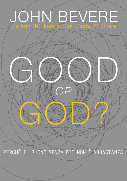 Good or god? Perché il bene senza Dio non é abbastanza. Ediz. multilingue