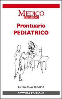 Prontuario pediatrico. Guida alla terapia