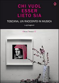 Chi vuol essere lieto sia. Toscana, un racconto in musica. Con CD Audio