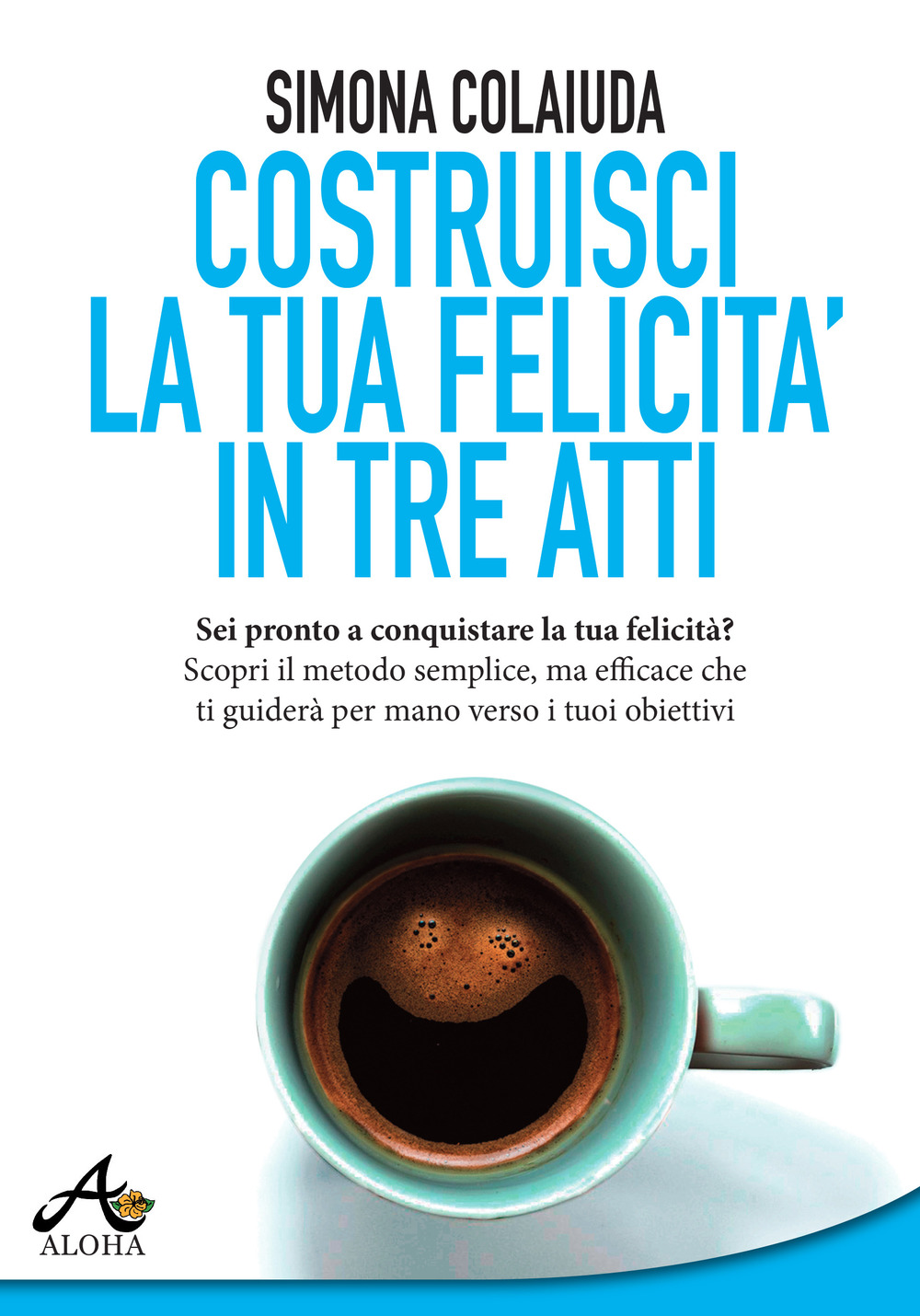 Costruisci la tua felicità in tre atti