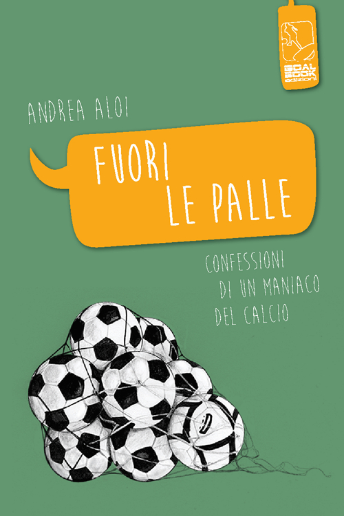 Fuori le palle. Confessioni di un maniaco dal calcio