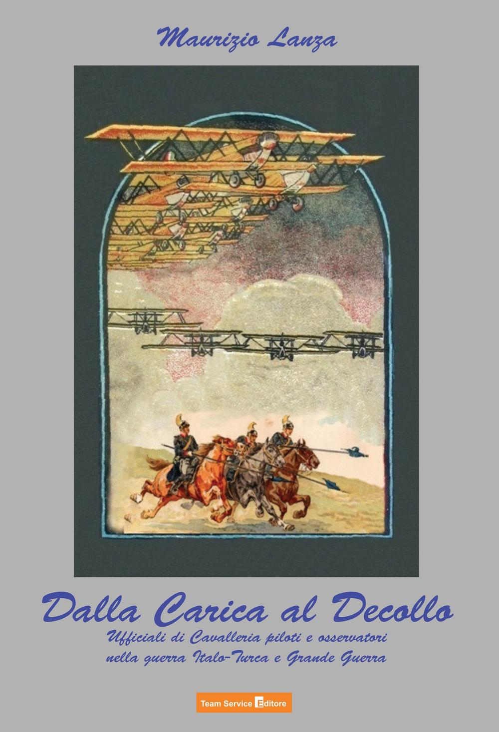 Dalla carica al decollo. Ufficiali di cavalleria piloti e osservatori nelle guerre italo-turca e grande guerra