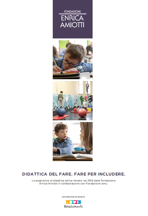 Didattica del fare. Fare per includere. Le esperienze di didattica attiva rilevate nel 2014 dalla Fondazione Enrica Amiotti in collaborazione con Fondazione ISMU