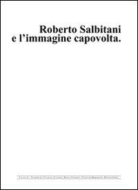 Roberto Salbitani e l'immagine capovolta. Ediz. multilingue