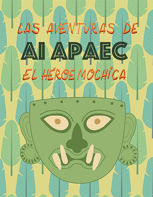 Las aventuras de Ai Apaec el heroe mochica