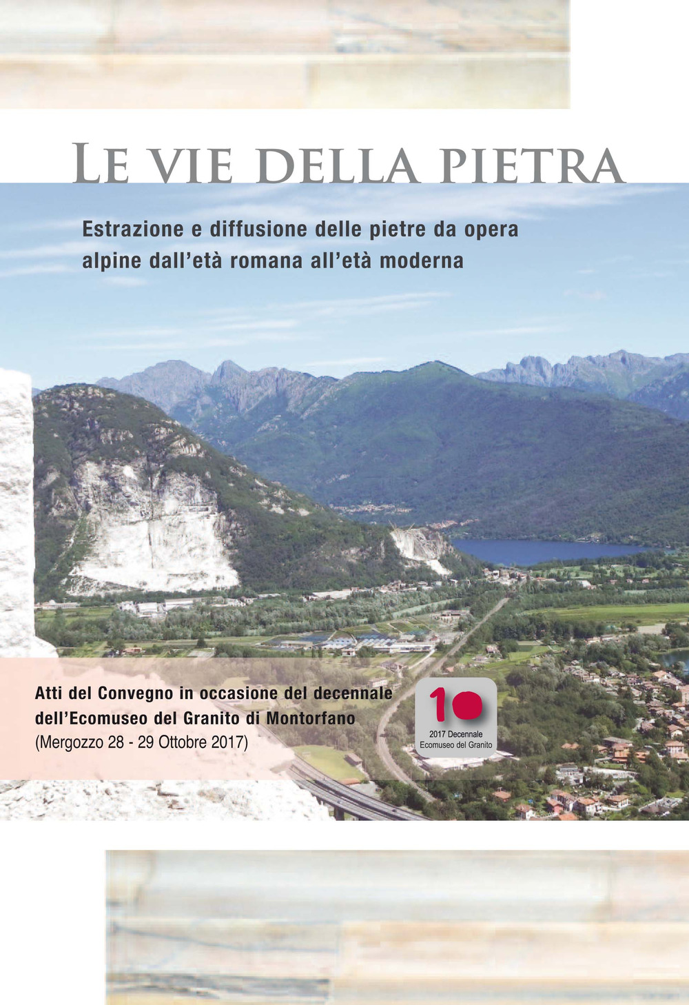 Le vie della pietra. Estrazione e diffusione delle pietre da opera alpine dall'età romana all'età moderna. Atti del Convegno (Mergozzo, 28-29 ottobre 2017)