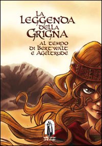 La leggenda del Grigna. Al tempo di Bertwalt e Ageltrude