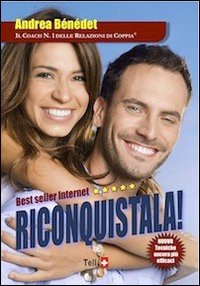 Riconquistala! Corso completo. Il programma di coaching per far tornare la tua ragazza e renderla pazza di te! Con CD Audio