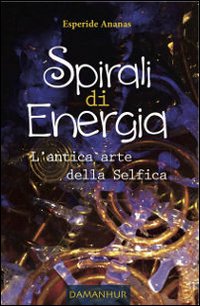 Spirali di energia. L'antica arte della selfica