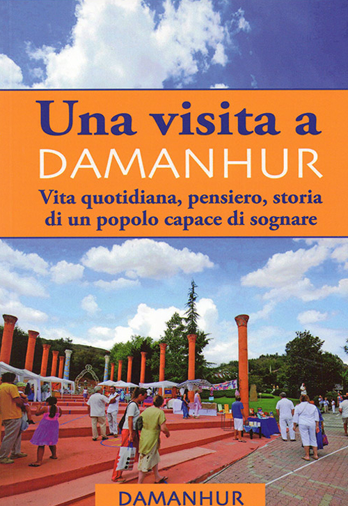 Una visita Damanhur. Vita quotidiana, pensiero, storia di un popolo capace di sognare