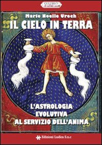 Il cielo in terra. L'astrologia evolutiva al servizio dell'anima