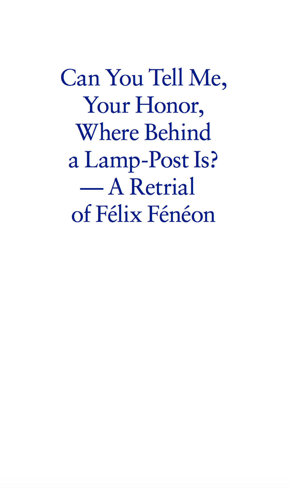 Can you tell me your honor, where behind a lamp-post is? A retrial of Félix Fénéon